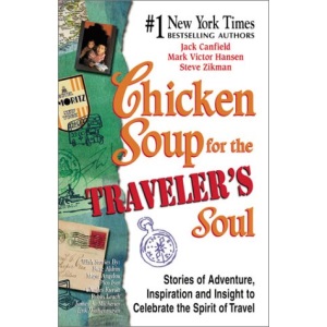 Chicken Soup for the Traveler's Soul: Stories of Adventure, Inspiration and Insight to Celebrate the Spirit of Travel (Chicken Soup for the Soul (Paperback Health Communications))
