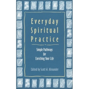 Everyday Spiritual Practice: Simple Pathways for Enriching Your Life