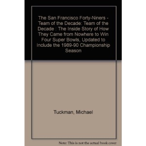 The San Francisco Forty-Niners - Team of the Decade: Team of the Decade : The Inside Story of How They Came from Nowhere to Win Four Super Bowls, Updated to Include the 1989-90 Championship Season