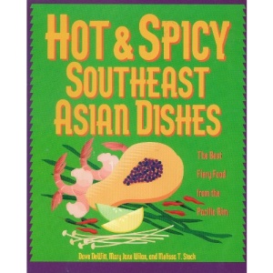 Hot and Spicy Southeast Asian Dishes: The Best Fiery Foods from the Pacific Rim