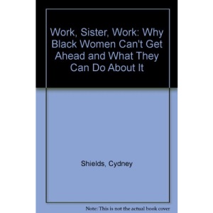 Work, Sister, Work: Why Black Women Can't Get Ahead and What They Can Do About It