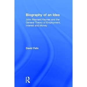 Biography of an Idea: John Maynard Keynes and the General Theory of Employment, Interest and Money