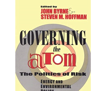 Governing the Atom (Politics of Risk Energy Policy Studies)