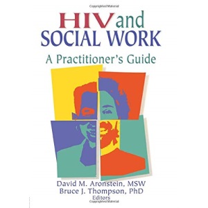 HIV and Social Work: A Practitioner's Guide (Haworth Psychosocial Issues of HIV/AIDS)