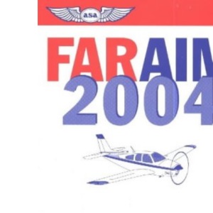 Far/Aim 2004: Federal Aviation Regulations/Aeronautical Information Manual