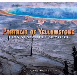 Portrait of Yellowstone: Land of Geysers and Grizzlies