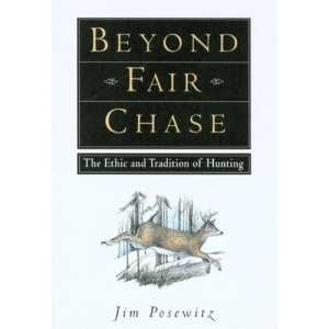 Beyond Fair Chase: The Ethic and Tradition of Hunting