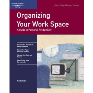 Organizing Your Work Space: A Guide to Personal Productivity (Crisp Fifty-Minute Books)