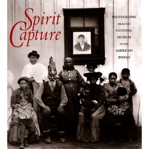 Spirit Capture: Photographs from the National Museum of the American Indian