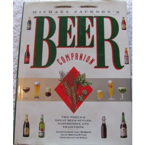 Michael Jackson's Beer Companion: The World's Great Beer Styles, Gastronomy, and Traditions