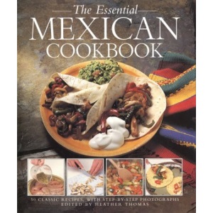 The Essential Mexican Cookbook: 50 Classic Recipes, with Step-by-Step Photographs