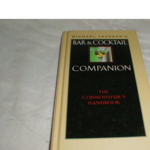 Michael Jackson's Bar & Cocktail Companion: The Connoisseur's Handbook