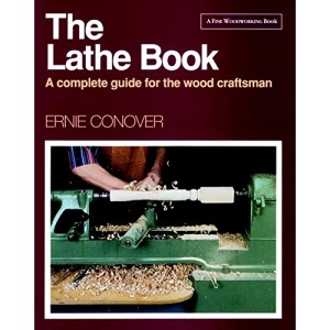 The Lathe Book: A Complete Guide for the Wood Craftsman