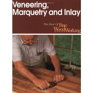 Veneering, Marquetry and Inlay (Best of Fine Woodworking)