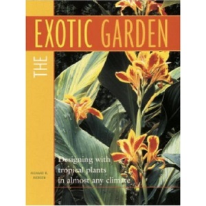 The Exotic Garden: Designing with Tropical Plants in Almost Any Climate