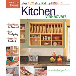 Kitchen Makeovers (Do It Now Do It Fast Do It Right)
