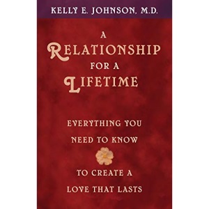 A Relationship for a Lifetime: Everything You Need to Know to Create a Love That Lasts