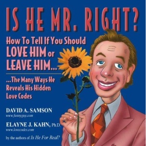 Is He Mr.Right?: How to Tell If You Should Love Him or Leave Him...