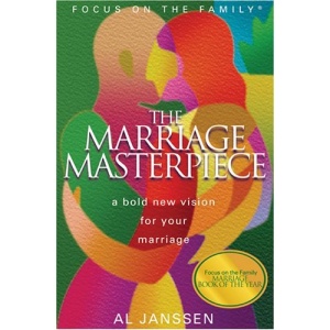 The Marriage Masterpiece: A Bold New Vision for Your Marriage (Focus on the Family Presents.)