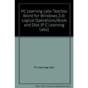 PC Learning Labs Teaches Word for Windows 2.0: Logical Operations/Book and Disk (P C Learning Labs)