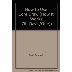 How to Use CorelDraw (How It Works (Ziff-Davis/Que))