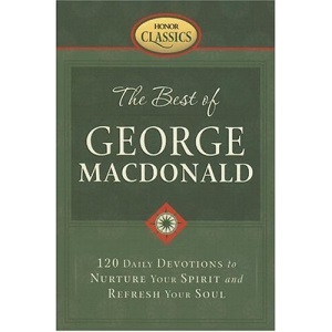 The Best of George MacDonald: 120 Daily Devotions to Nurture Your Spirit and Refresh Your Soul (Honor Classics)