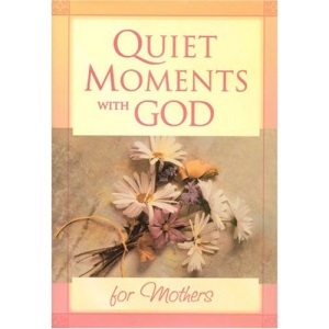 Quiet Moments with God for Mothers (Quiet Moments with God Devotional)
