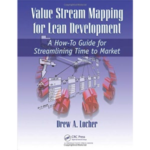 Value Stream Mapping for Lean Development: A How-To Guide for Streamlining Time to Market