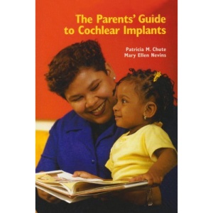 The Parents' Guide to Cochlear Implants