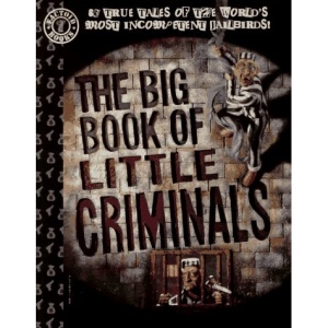 The Big Book of Little Criminals: True Tales of the World's Most Incompetent Criminals (Factoid Books)