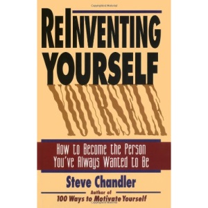Reinventing Yourself: How to Become the Person You've Always Wanted to be