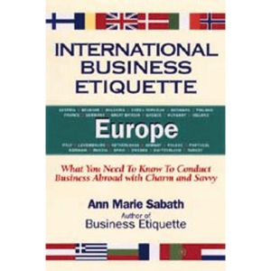 International Business Etiquette: Europe: What You Need to Know to Conduct Business Abroad with Charm and Savvy