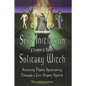 Self-initiation for the Solitary Witch: Attaining Higher Spirituality Through a Five-degree System