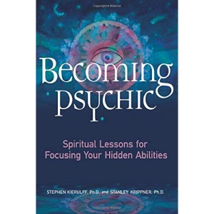 Becoming Psychic: Spiritual Lessons for Focusing Your Hidden Talents