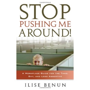 Stop Pushing Me Around!: A Workplace Guide for the Timid, Shy, and Less Assertive