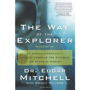 The Way of the Explorer, Revised Edition: An Apollo Astronaut's Journey Through the Material and Mystical Worlds