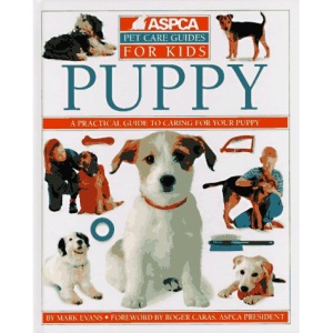 Puppies: A Practical Guide to Caring for Your New Puppy (ASPCA Pet Care Guides for Kids)