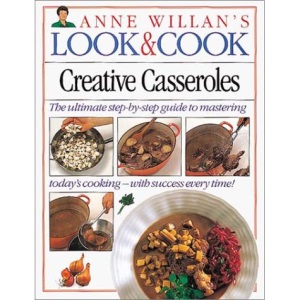 Creative Casseroles (Anne Willan's Look & Cook)