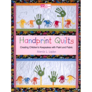 Handprint Quilts: Creating Children's Keepsakes with Paint and Fabric