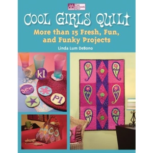 Cool Girls Quilt: More Than 15 Fresh, Fun, and Funky Projects (That Patchwork Place)