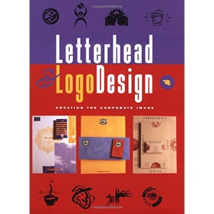 Letterhead and Logo Designs: v.4: Creating the Corporate Image: Vol 4
