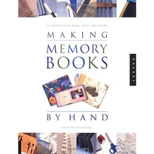 Making Memory Books by Hand: Memories to Keep and Share