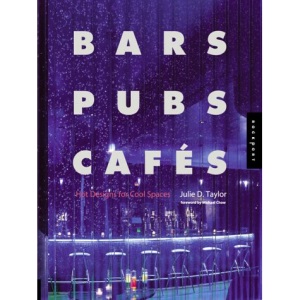 Bars, Pubs and Cafes: Hot Designs for Cool Spaces