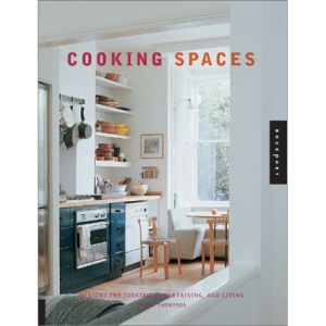 Cooking Spaces: Designs for Cooking, Entertaining and Living