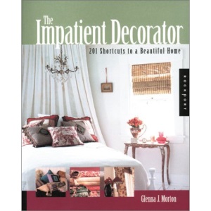 Impatient Decorator: 201 Shortcuts to a Beautiful Home (Interior Design and Architecture)