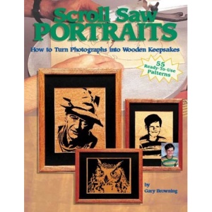 Scroll Saw Portraits: How to Turn Photographs into Wooden Keepsakes (Scroll Saw Project Books)
