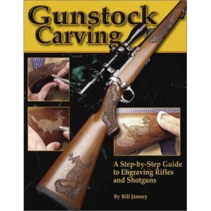 Gunstock Carving: The Most Complete Guide to Carving and Engraving Gunstocks