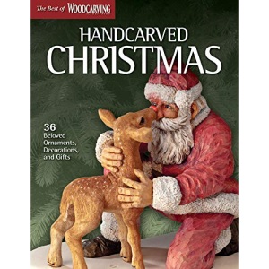 Handcarved Christmas: 36 Beloved Ornaments, Decorations, and Gifts (Fox Chapel Publishing) (The Best of Woodcarving Illustrated) Santas, Tree Toppers, Reindeer, a Candy Dish & More; Full-Size Patterns