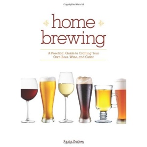 Home Brewing: A Practical Guide to Crafting Your Own Beer, Wine, and Cider