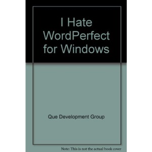 I Hate WordPerfect for Windows
